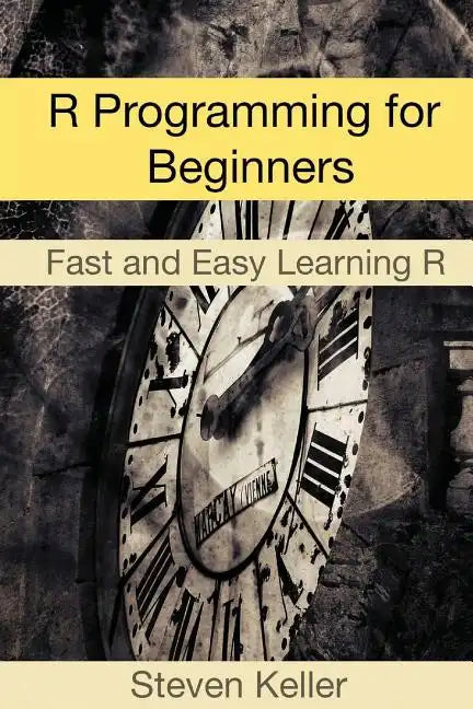 R Programming for Beginners: Fast and Easy Learning R - Paperback