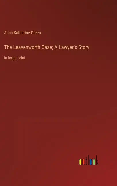 The Leavenworth Case; A Lawyer's Story: in large print - Hardcover