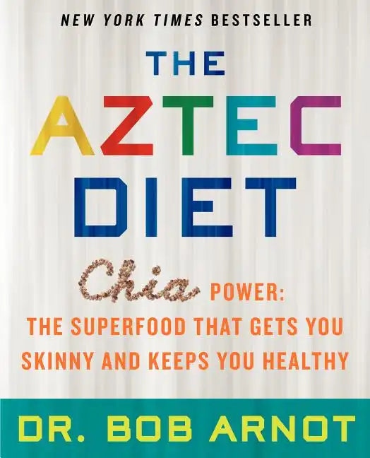 The Aztec Diet: Chia Power: The Superfood That Gets You Skinny and Keeps You Healthy - Paperback
