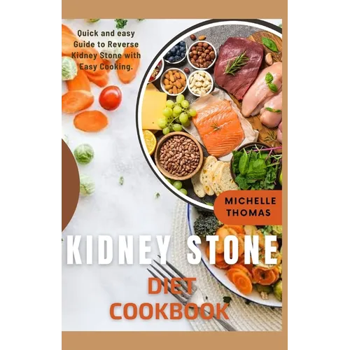 Kidney Stone Diet Cookbook: Quick and Easy guide to reverse Kidney Stone With Easy Cooking - Paperback