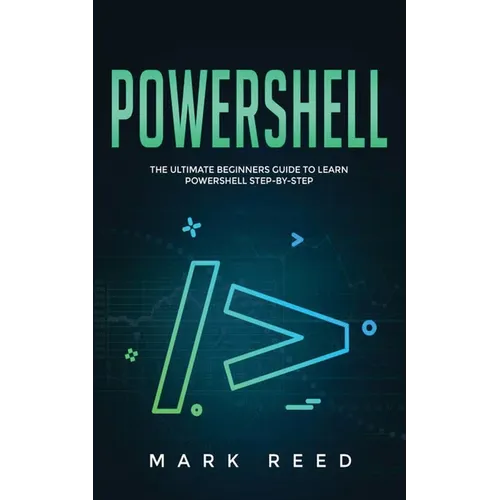 PowerShell: The Ultimate Beginners Guide to Learn PowerShell Step-By-Step - Paperback
