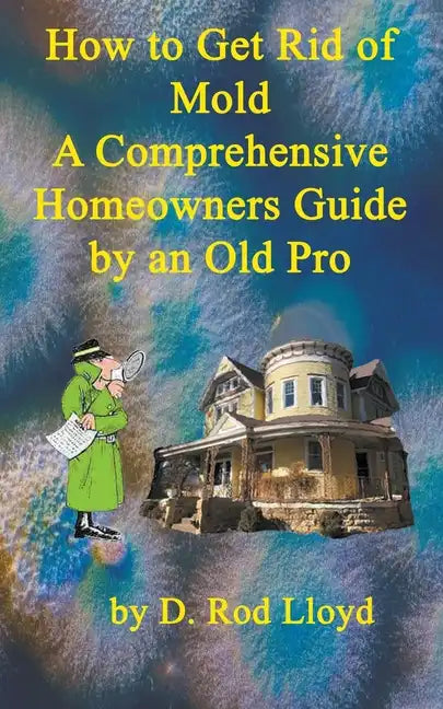 How to Get Rid of Mold A Comprehensive Homeowners Guide - Paperback
