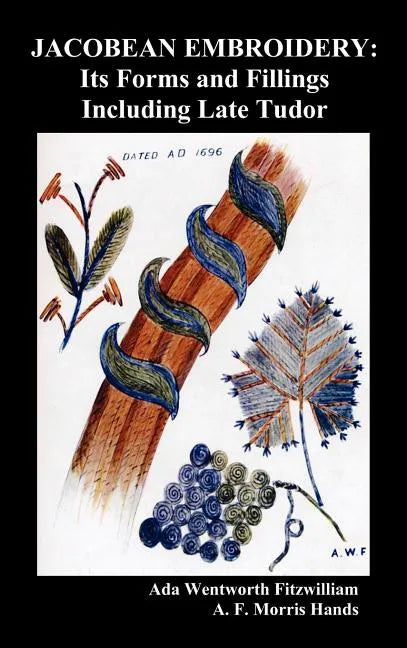 Jacobean Embroidery: Its Forms and Fillings Including Late Tudor (Illustrated Edition) - Hardcover