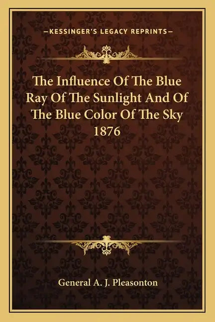 The Influence of the Blue Ray of the Sunlight and of the Blue Color of the Sky 1876 - Paperback