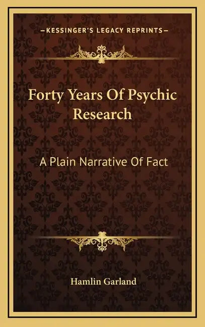 Forty Years of Psychic Research: A Plain Narrative of Fact - Hardcover