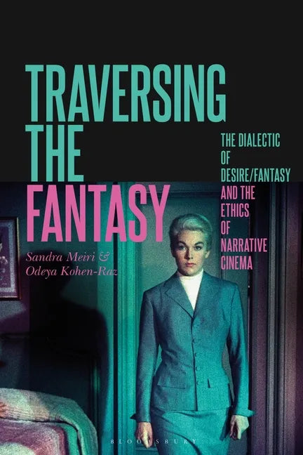 Traversing the Fantasy: The Dialectic of Desire/Fantasy and the Ethics of Narrative Cinema - Paperback