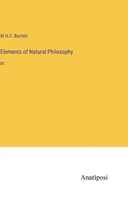 Elements of Natural Philosophy: IV. - Hardcover