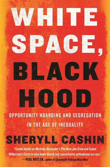 White Space, Black Hood: Opportunity Hoarding and Segregation in the Age of Inequality - Paperback