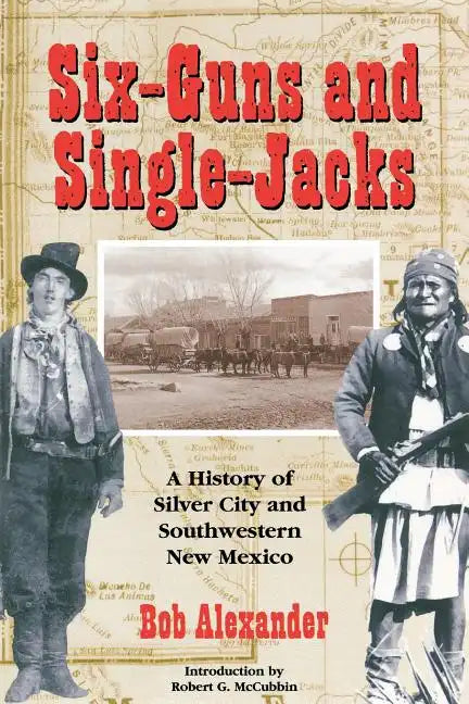 Six-Guns and Single-Jacks: A History of Silver City and Southwest New Mexico - Paperback