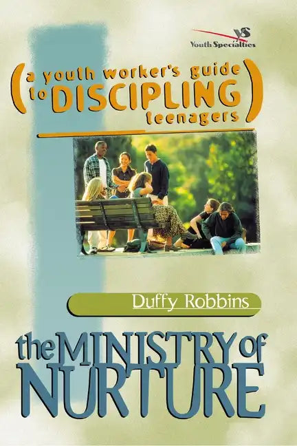 The Ministry of Nurture: (A Youth Worker's Guide to Discipling Teenagers) - Paperback