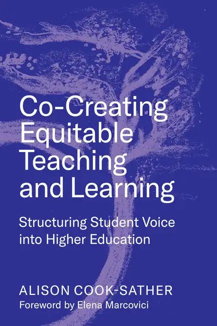 Co-Creating Equitable Teaching and Learning: Structuring Student Voice Into Higher Education - Paperback