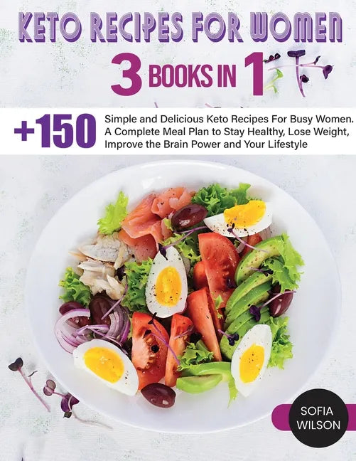 Keto recipes for Women: + 150 Simple and Delicious Keto Recipes For Busy Women. A Complete Meal Plan to Stay Healthy, Lose Weight, Improve the - Paperback