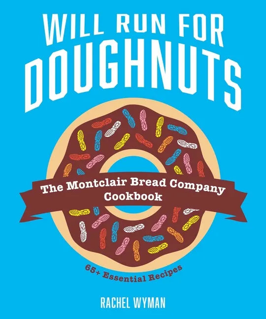 Will Run for Doughnuts: The Montclair Bread Company Cookbook - Hardcover