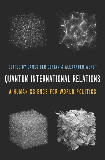 Quantum International Relations: A Human Science for World Politics - Paperback