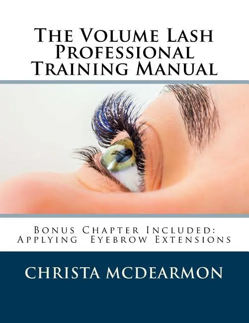 The Volume Lash Extension Professional Training Manual: Taking The Next Step In Your Lash Extension Career - Paperback