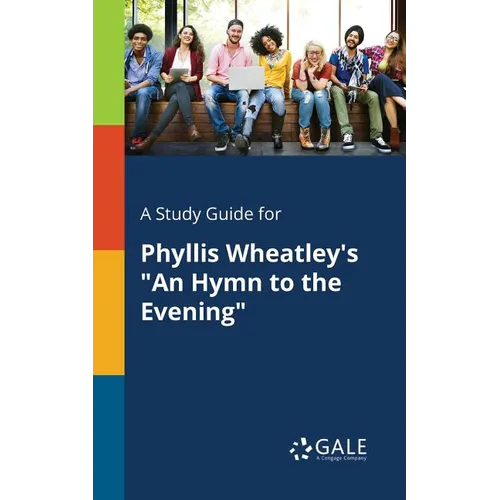 A Study Guide for Phyllis Wheatley's "An Hymn to the Evening" - Paperback