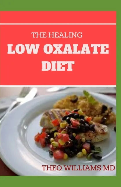 The Healing Low Oxalate Diet: Smoothies, Dessert and Breakfast Recipes designed for Low Oxalate diet - Paperback