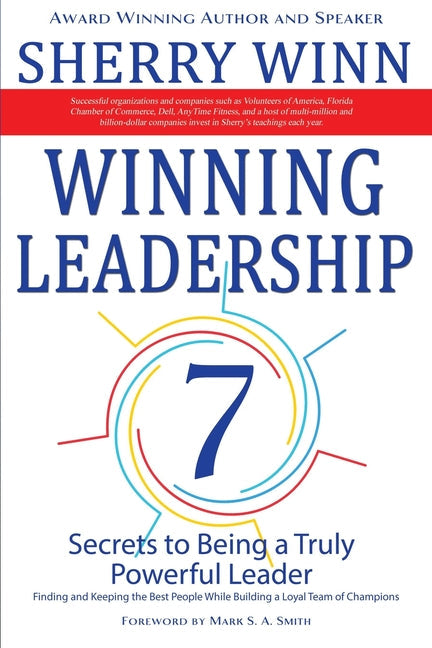 Winning Leadership: Seven Secrets to Being a Truly Powerful Leader - Finding and Keeping the Best People While Building a Loyal Team of Champions - Paperback