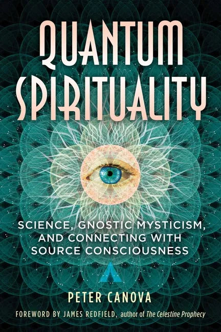 Quantum Spirituality: Science, Gnostic Mysticism, and Connecting with Source Consciousness - Paperback