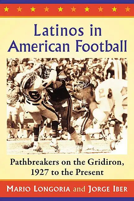 Latinos in American Football: Pathbreakers on the Gridiron, 1927 to the Present - Paperback