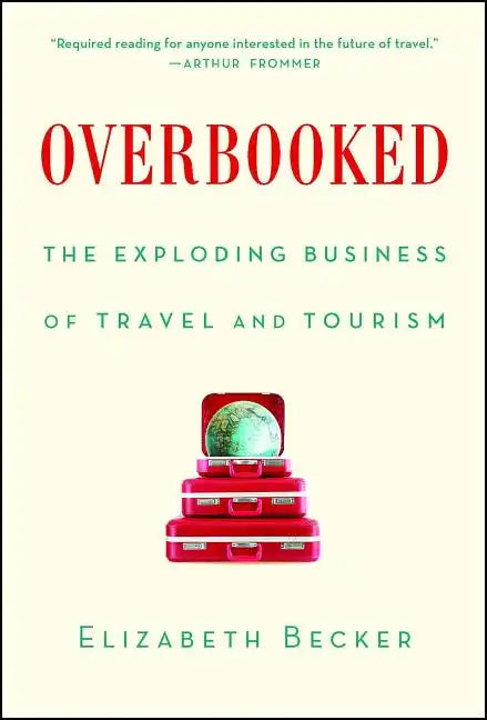 Overbooked: The Exploding Business of Travel and Tourism - Paperback