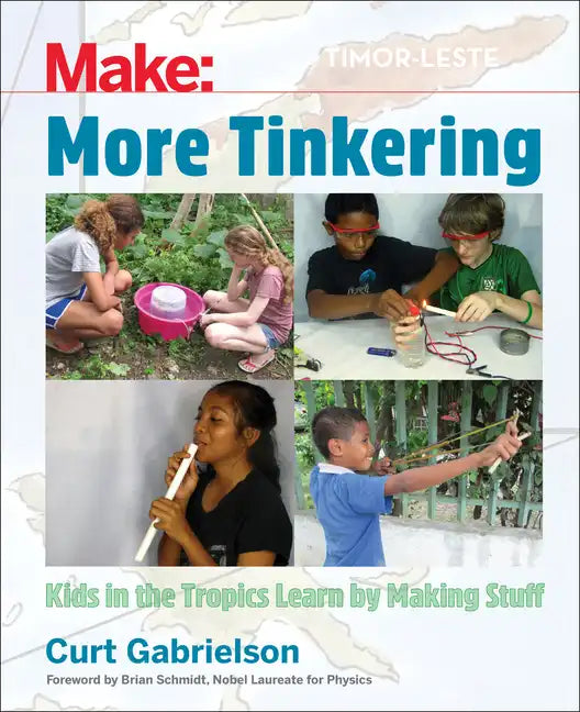 More Tinkering: How Kids in the Tropics Learn by Making Stuff - Paperback