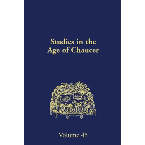 Studies in the Age of Chaucer: Volume 45 - Hardcover