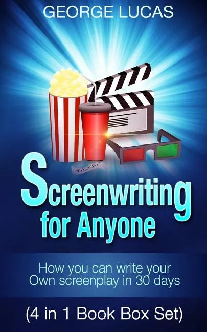 Screenwriting for Anyone: How you can write your own screenplay in 30 days(4 in 1 Book Box Set) - Paperback