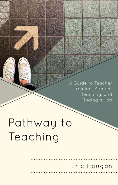Pathway to Teaching: A Guide to Teacher Training, Student Teaching, and Finding a Job - Hardcover