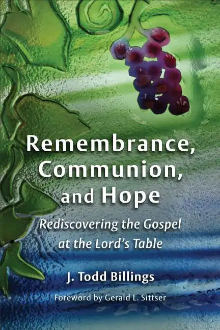 Remembrance, Communion, and Hope: Rediscovering the Gospel at the Lord's Table - Paperback