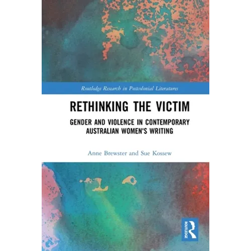 Rethinking the Victim: Gender and Violence in Contemporary Australian Women's Writing - Paperback