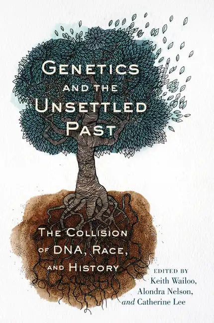Genetics and the Unsettled Past: The Collision of Dna, Race, and History - Paperback