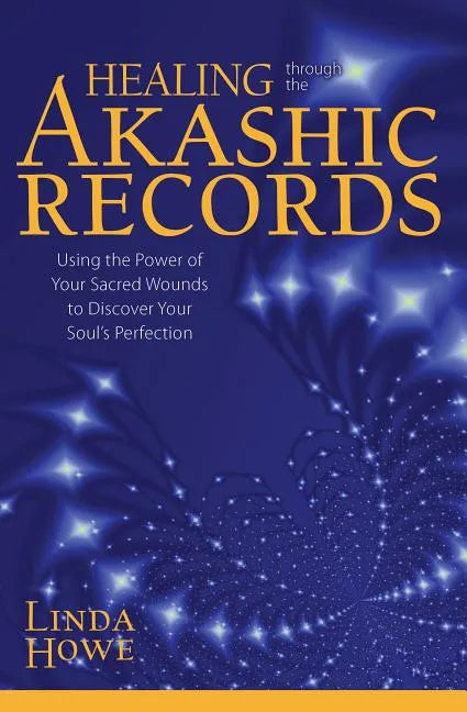 Healing Through the Akashic Records: Using the Power of Your Sacred Wounds to Discover Your Soul's Perfection - Paperback
