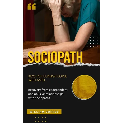 Sociopath: Keys to helping people with aspd (Recovery from codependent and abusive relationships with sociopaths) - Paperback