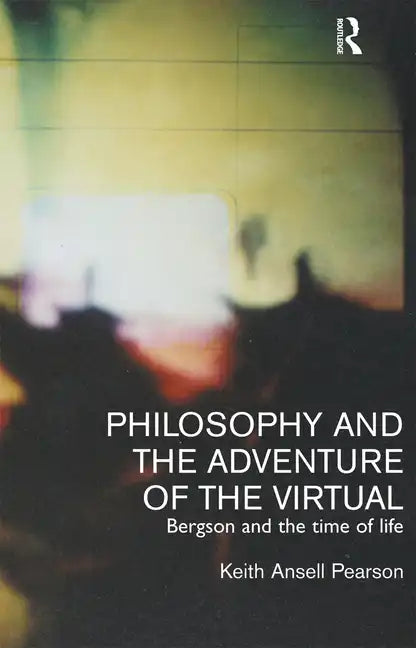 Philosophy and the Adventure of the Virtual: Bergson and the Time of Life - Paperback
