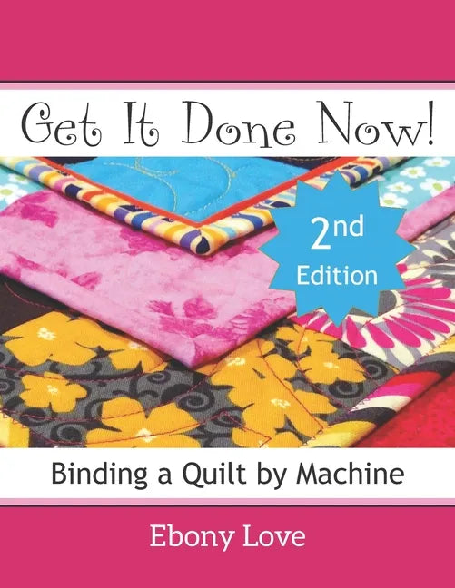 Get It Done Now!: Binding a Quilt by Machine - Paperback