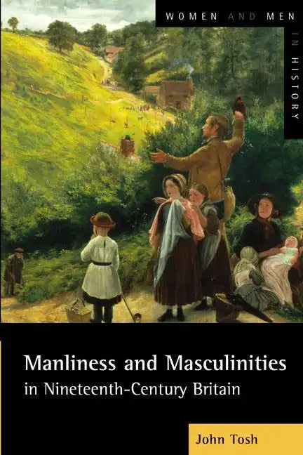 Manliness and Masculinities in Nineteenth-Century Britain: Essays on Gender, Family and Empire - Paperback