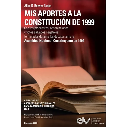 MIS APORTES A LA CONSTITUCIÓN DE 1999. Con las propuestas, observaciones y votos salvados negativos formulados durante los debates de la Asamblea Naci - Paperback