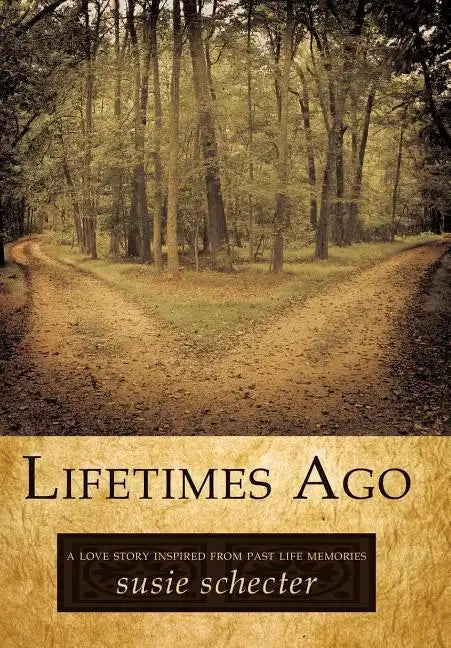 Lifetimes Ago: A Love Story Inspired from Past Life Memories - Hardcover