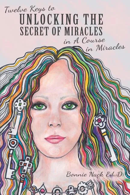 Twelve Keys to Unlocking the Secret of Miracles in A Course in Miracles - Paperback