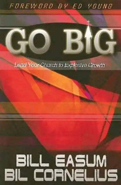 Go Big: Lead Your Church to Explosive Growth - Paperback