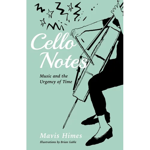 Cello Notes: Music and the Urgency of Time - Paperback