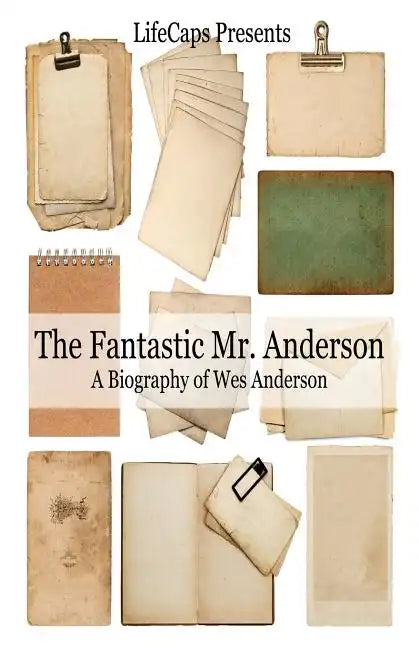 The Fantastic Mr. Anderson: A Biography of Wes Anderson - Paperback