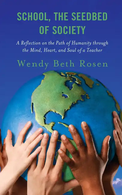 School, The Seedbed of Society: A Reflection on the Path of Humanity through the Mind, Heart, and Soul of a Teacher - Paperback