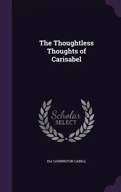 The Thoughtless Thoughts of Carisabel - Hardcover