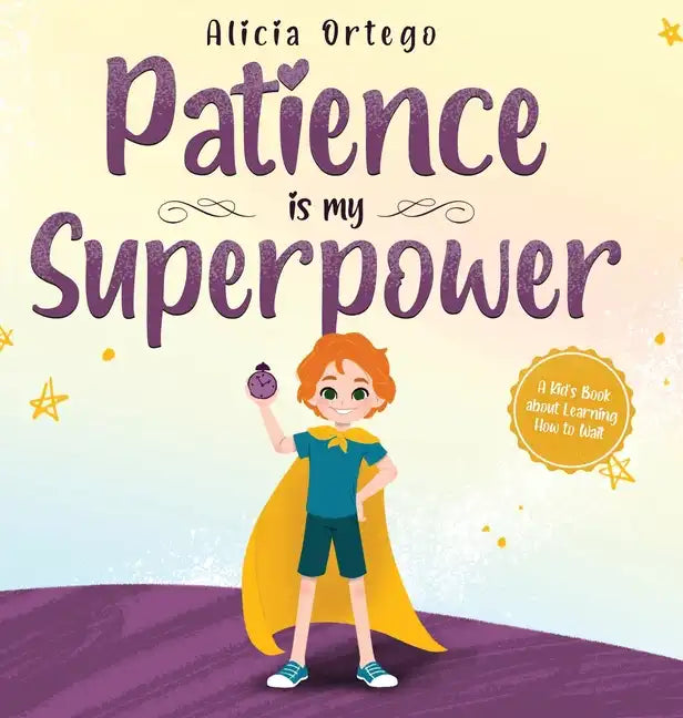 Patience is my Superpower: A Kid's Book about Learning How to Wait - Hardcover