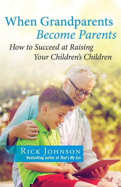When Grandparents Become Parents: How to Succeed at Raising Your Children's Children - Paperback