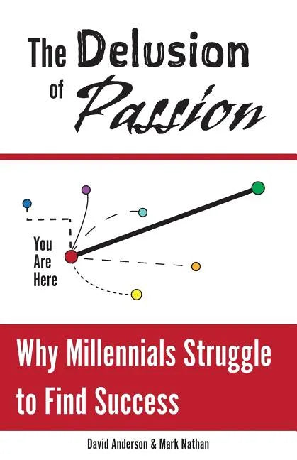 The Delusion of Passion: Why Millennials Struggle to Find Success - Paperback