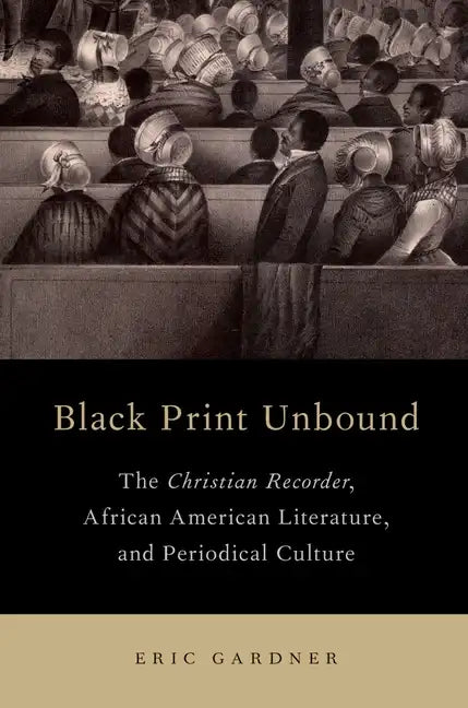 Black Print Unbound: The Christian Recorder, African American Literature, and Periodical Culture - Paperback