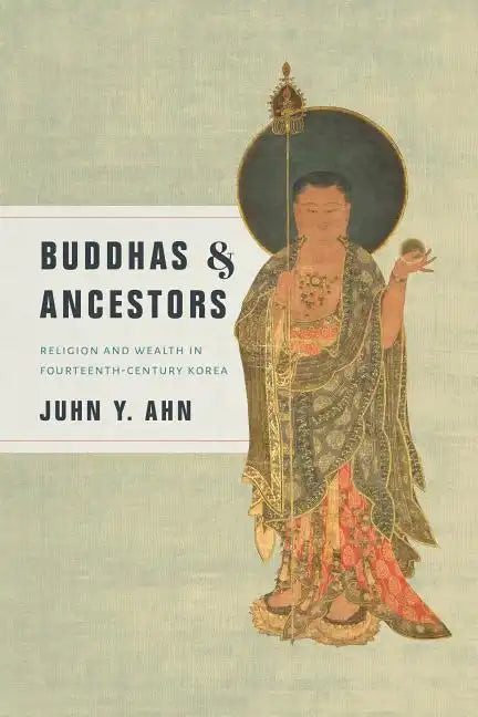 Buddhas & Ancestors: Religion and Wealth in Fourteenth-Century Korea - Paperback